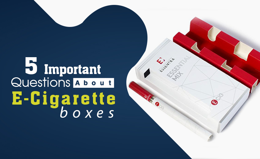5-important-questions-about-e-cigarette-boxes