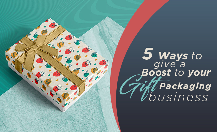 5-ways-to-give-a-boost-to-your-gift-packaging-business