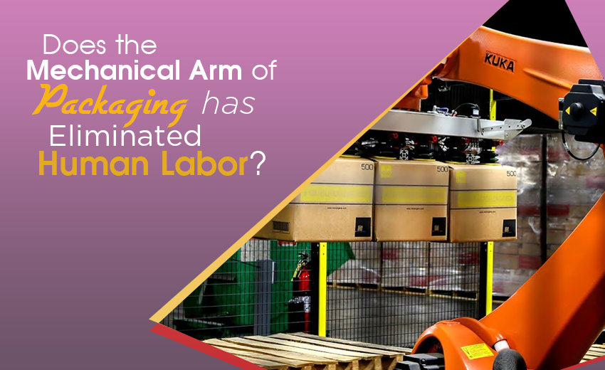 does-the-mechanical-arm-of-packaging-has-eliminated-human-labor