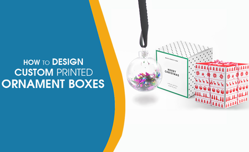 How to Design Custom Printed Ornament Boxes?