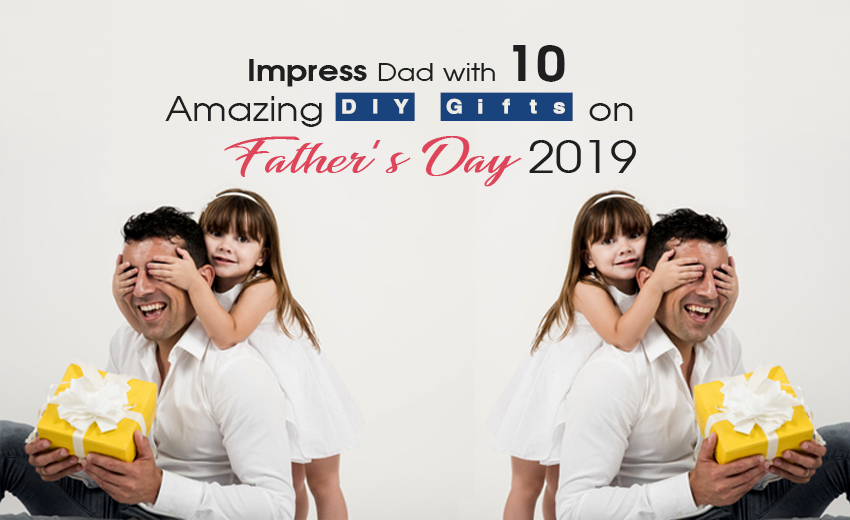 impress-dad-with-10-amazing-diy-gifts-on-father-s-day-2019