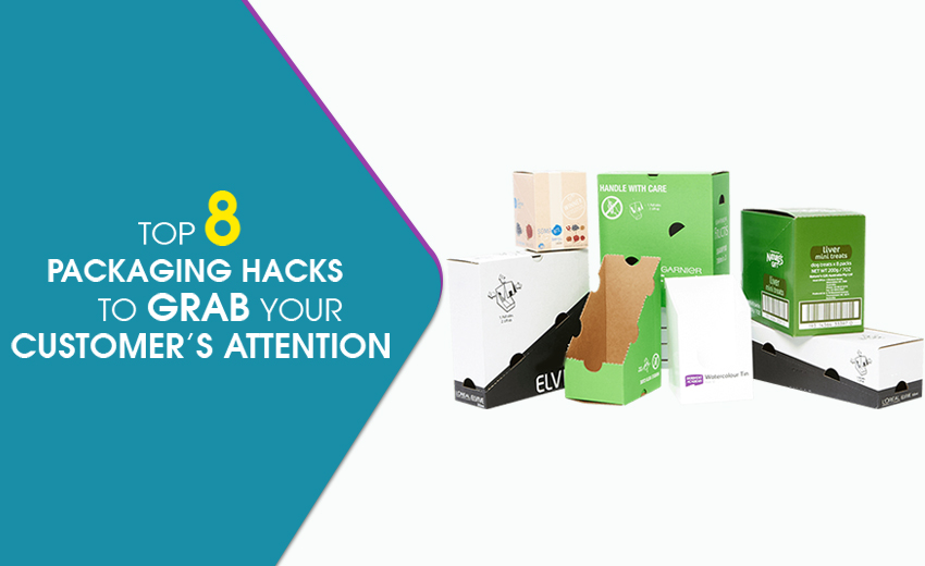 Top 8 Packaging Hacks to Grab your Customer’s Attention