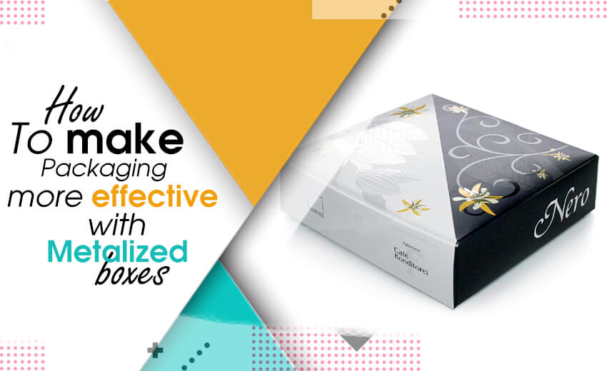 how-to-make-packaging-more-effective-with-metalized-boxes