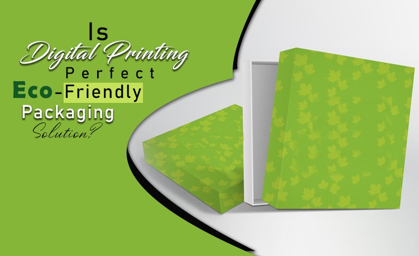 is-digital-printing-perfect-eco-friendly-packaging-solution