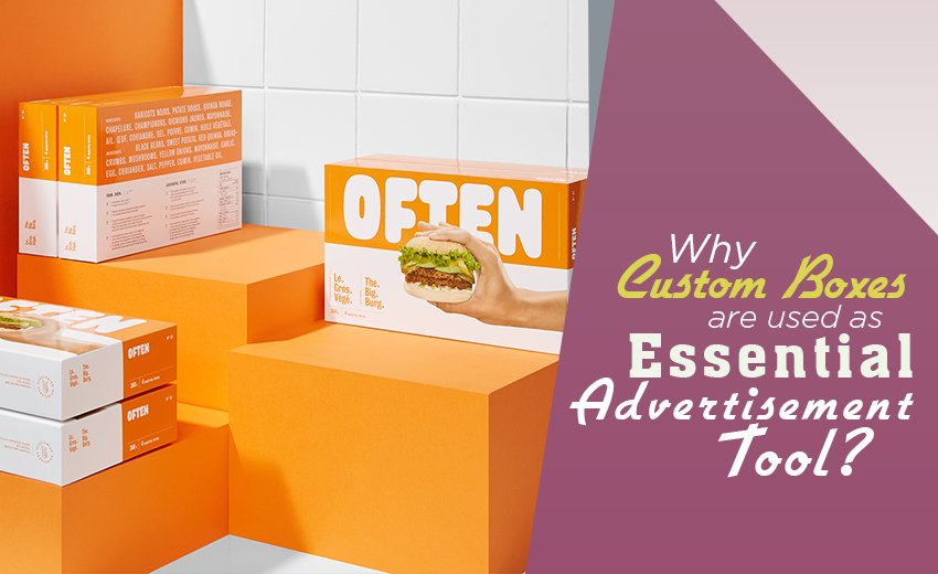 why-are-custom-boxes-used-as-essential-advertisement-tool