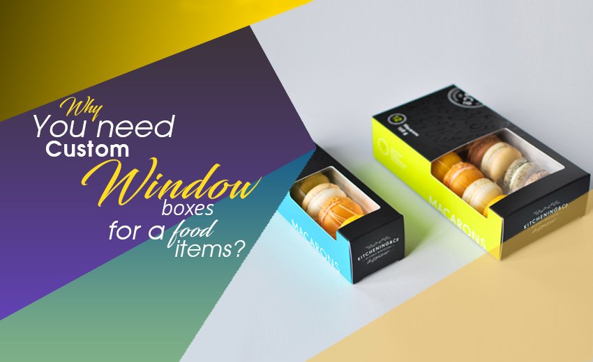 Why you Need Custom Window Boxes for a Food Items